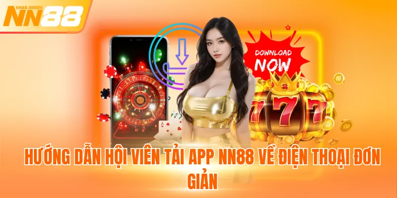 Hướng dẫn hội viên tải app NN88 về điện thoại đơn giản